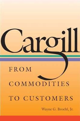 Cargill: From Commodities to - Hardcover, by Broehl Wayne G. - Very Good