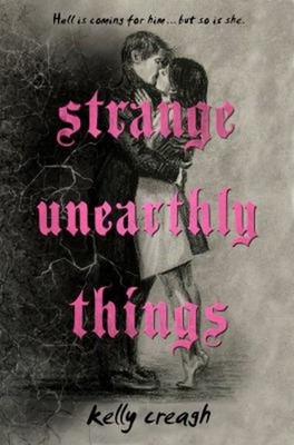 Strange Unearthly Things Hardcover Kelly Creagh
