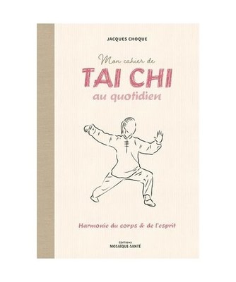 Mon cahier de tai chi au quotidien: Harmonie du corps et de l'esprit, Choque, Ja