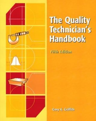 The Quality Technician's Handbook by Gary K. Griffith
