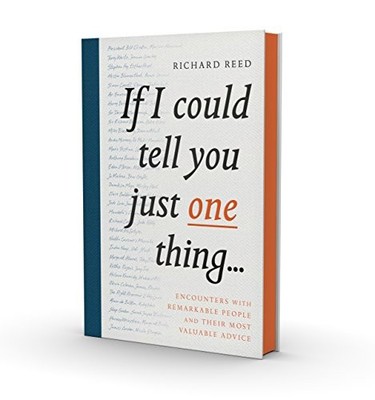 If I Could Tell You Just One Thing...: Encounters wit by Richard Reed 1782119221
