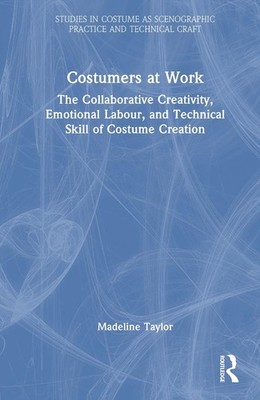 Costumers at Work: The Collaborative Creativity, Emotional Labour, and Technical