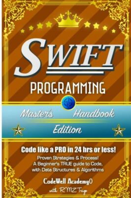 Swift: Programming, Master's Handbook; A True Beginner's Guide! Problem Sol...