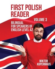 First Polish Reader Volume 3: Bilingual For Speakers Of Engl...