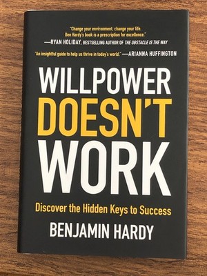 Willpower Doesn't Work by Benjamin Hardy  HARD COVER 2018 NEW