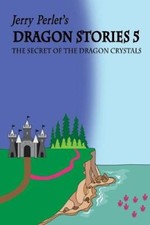 Jerry Perlet's Dragon Stories 5: The Secret of the Dragon Crystals: The Secret