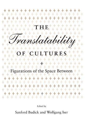 The Translatability of Cultures – Figurations of the Space Between Budick Iser