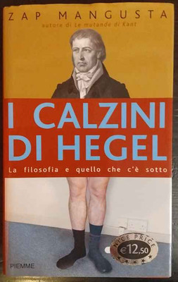 Die Socken von Hegel. Die Philosophie und was darunter ist - Zap Mangusta - Piemme