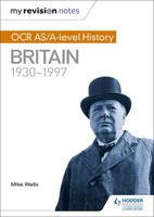My Revision Notes | OCR As/A-Level History: Britain 1930-1997 | Mike Wells