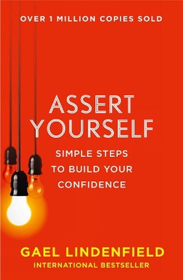 Assert Yourself: Simple Steps to Build Your Confidence by Gael Lindenfield (Engl