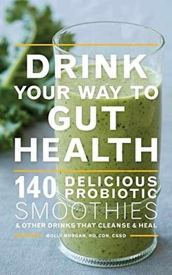 Drink Your Way To Gut Health: 140 - Paperback, by Morgan Molly - Very Good