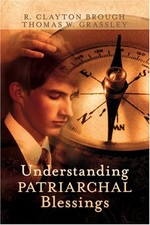 UNDERSTANDING PATRIARCHAL BLESSINGS By R. Clayton Brough & Thomas W. Grassley