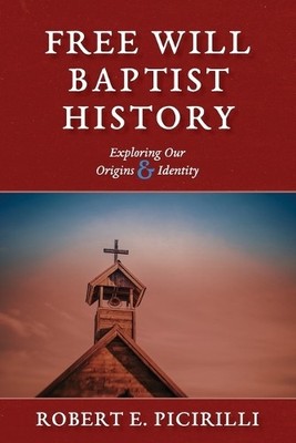 Robert E Picirilli Free Will Baptist History (Paperback)