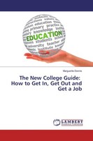 The New College Guide: How To Get In, Get Out And Get A Job ... 9783659956362