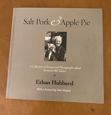 Salt Pork and Apple Pie: A Collection of Essays and Photographs by Ethan Hubbard