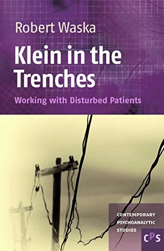 THEORY Klein in the Trenches: Working with Disturbed Patients: 17...   Waska  Robert