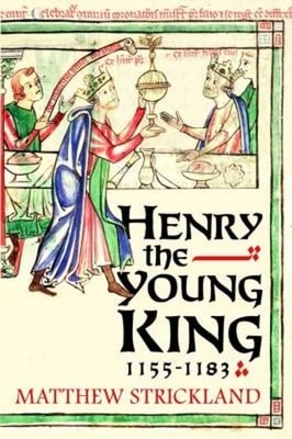 Henry the Young King, 1155-1183 Hardcover Matthew Strickland