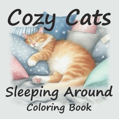 Cozy Cats Sleeping Around Coloring Book (Cozy Cats Coloring Books)