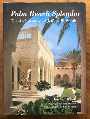 Palm Beach Splendor: The Architecture of Jeffery W. Smith by Joyce Wilson Hardbk