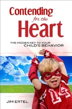 CONTENDING FOR THE HEART: THE HIDDEN KEY TO YOUR CHILD'S By Jim Ertel **Mint**