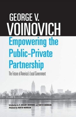 Empowering the Public-Private Partnership: The Future of America s Local G...