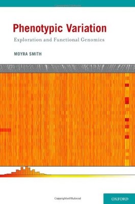 PHENOTYPIC VARIATION: EXPLORATION AND FUNCTIONAL GENOMICS By Moyra Smith **NEW**