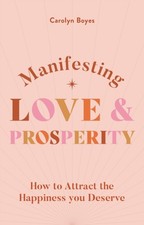 Manifesting Love and Prosperity by Carolyn Boyes (Paperback Book)