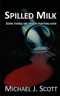 SPILLED MILK By Michael J. Scott **BRAND NEW**