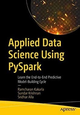 Applied Data Science Using Pyspark : Learn the End-To-End Predict