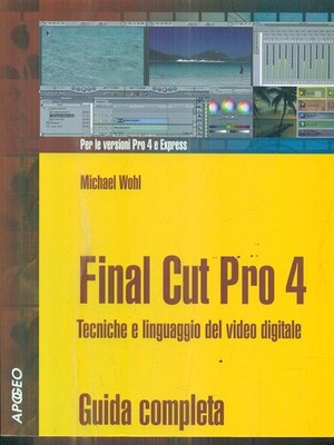 FINAL CUT PRO 4. WOHL MICHAEL APOGEO 2004 VIDEO MONTAGE- UND BEARBEITUNGSTECHNIKEN