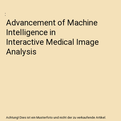 Advancement of Machine Intelligence in Interactive Medical Image Analysis