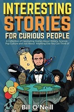 Interesting Stories For Curious People: A Collection of Fascinating Stories Abo