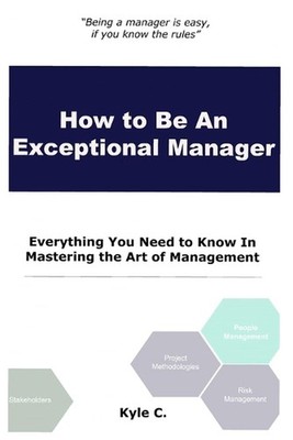 How to Be an Exceptional Manager: Everything You Need to Know In Mastering the A