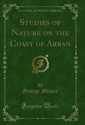 Studies of Nature on the Coast of Arran (Classic Reprint)
