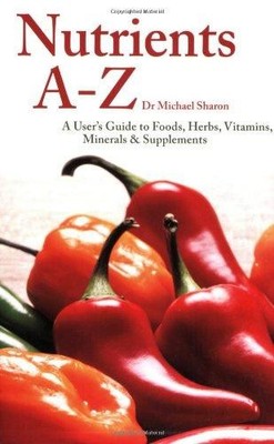 Nutrients A - Z: A User's Guide to Foods, Herbs, Vitamins,... - Sharon, Michael