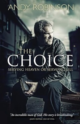 The Choice: Serving Heaven or Serving Hell by Rev Andy Robinson 1852407115