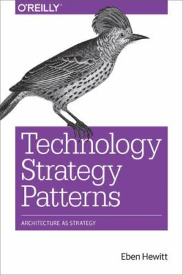 Technology Strategy Patterns : Architecture As Strategy, Paperback by Hewitt,...