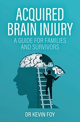 Acquired Brain Injury : a Guide for Families and Surviv -  NEW Kevin Foy 2022