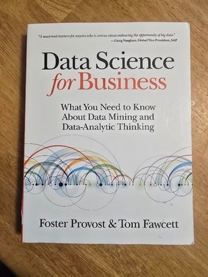 Data Science for Business : What You Need to Know about Data Mining and...