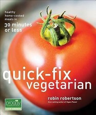Quick-Fix Vegetarian: Healthy Home-Cooked Meals in 30 Minutes or Less (Volume 1