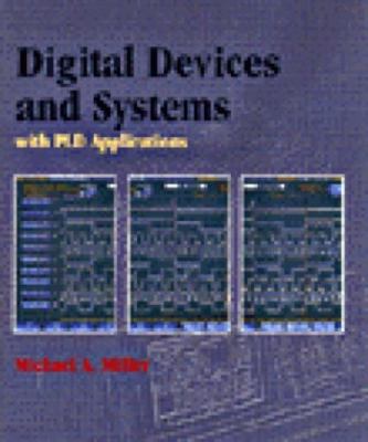 Digital Devices and Systems (with PLD Applications) by Michael A. Miller