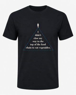I Didn't Claw My Way to the Top of the Food Chain to Eat Vegetables T-Shirt