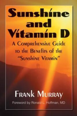 Sunshine And Vitamin D: A Comprehensive Guide To The Benefits Of The Sunshi...