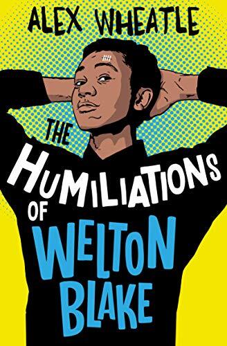The Humiliations of Welton Blake,Alex Wheatle