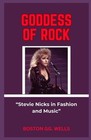 Goddess of Rock: "Stevie Nicks in Fashion and Music" by Boston Gg Wells Paperbac