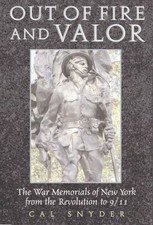 OUT OF FIRE & VALOR: THE WAR MEMORIALS OF NEW YORK By Cal Snyder - Hardcover NEW