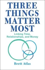 Three Things Matter Most: Linking Time, Relationships, and Money - VERY GOOD