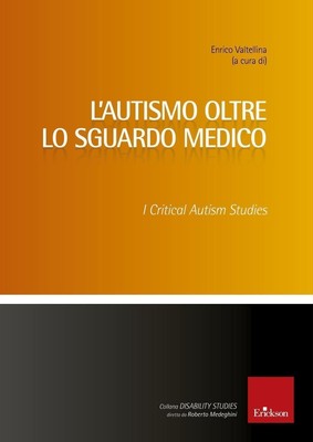 Libri Enrico Valtellina - L' Autismo Oltre Lo Sguardo Medico. Critical Autism St