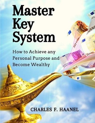 Master Key System: How to Achieve any Personal Purpose and Become Wealthy: How t