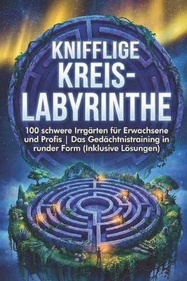 Knifflige Kreis-Labyrinthe: 100 schwere Irrg?rten f?r Erwachsene und Profis Das 